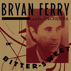 Bryan Ferry "Bitter Sweet"