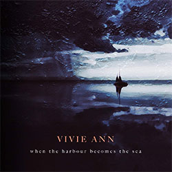 Vivie Ann "When The Harbour Becomes The Sea"