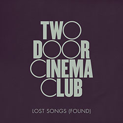 Two Door Cinema Club "Lost Songs (Found)"