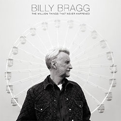 Billy Bragg "The Million Things That Never Happened"