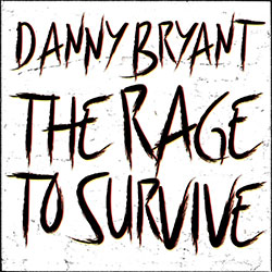 Danny Bryant "The Rage To Survive"