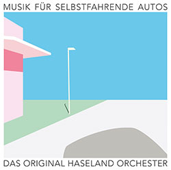 Das Original Haseland Orchester "Musik für selbstfahrende Autos"