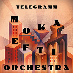 Moka Efti Orchestra "Telegramm"