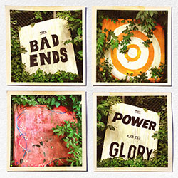 The Bad Ends "The Power And The Glory"