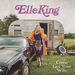 Elle King "Come Get Your Wife"