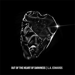 L.A. Edwards "Out Of The Heart Of Darkness"