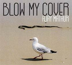 Ajay Mathur "Blow My Cover"
