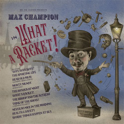 Joe Jackson "Mr. Joe Jackson presents: Max Champion in 'What A Racket!'"