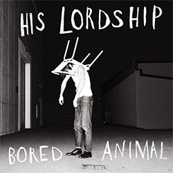 His Lordship "Bored Animal"
