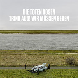 Die Toten Hosen "Trink aus! Wir müssen gehen"