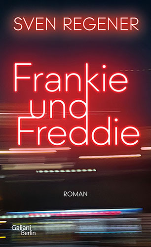 Sven Regener "Frankie und Freddie" (© Verlag Galiani Berlin)