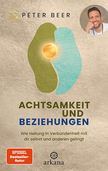 Peter Beer "Achtsamkeit und Beziehungen" (© Arkana Verlag)